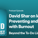 Beyond the To-Do List: Identifying, Preventing, and Dealing with Burnout